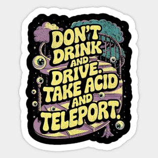 Don't Drink and Drive - Take Acid and Teleport Psychedelic Design Sticker